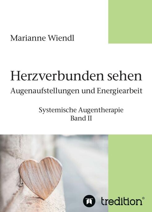 „Herzverbunden sehen – Augenaufstellungen und Energiearbeit“, Systemische Augentherapie Band II